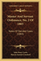 Master And Servant Ordinance, No. 2 Of 1865: Notes Of Decided Cases 1120324807 Book Cover