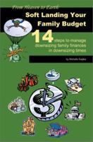 From Heaven to Earth: Soft Landing Your Family Budget:14 Steps to Manage Downsizing Family Finances in Downsizing Times 0595259162 Book Cover