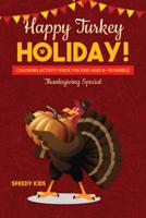 Happy Turkey Holiday!: Coloring Activity Book for Kids Ages 8-10 Bundle: Thanksgiving Special 1541971868 Book Cover