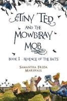 Tiny Ted and the Mowbray Mob: Book 1 - Revenge of the Bats 1838753028 Book Cover