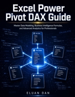Excel Power Pivot DAX Guide: Master Data Modeling, Business Intelligence Formulas, and Advanced Analytics for Professionals B0H4CDPKBY Book Cover