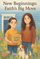 New Beginnings: Faith's Big Move: The Friendship That Sparked a Thousand Stories (The Adventures of Faith: Stories Born from Imagination) B0FCD3M26V Book Cover