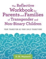 The Reflective Workbook for Parents and Families of Transgender and Non-Binary Children: Your Transition as Your Child Transitions 1787752364 Book Cover