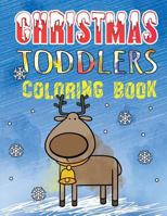 Christmas Toddlers Coloring Book: First Coloring Book For Little Kids. Age 1-3 Coloring Pages. Holiday Coloring Books for Boys & Girls 1730867111 Book Cover