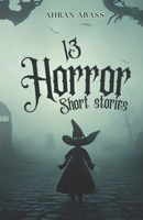 13 horror short stories: Short stories| Spooky tales | Scary tales| haunted stories| Horror| Horror Short stories. B0F9XTK8KN Book Cover