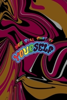 Now Tell That To Yourself: All Purpose 6x9 Blank Lined Notebook Journal Way Better Than A Card Trendy Unique Gift Color Texture Psychedelic 1706564570 Book Cover