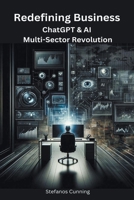 Redefining Business: ChatGPT & AI Multi-Sector Revolution B0CP91Q2MF Book Cover