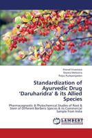 Standardization of Ayurvedic Drug ‘Daruharidra' & its Allied Species: Pharmacognostic & Phytochemical Studies of Root & Stem of Different Berberis Species & its Commercial Sample from India 3659367648 Book Cover