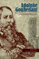 Adolphe Gouhenant: French Revolutionary, Utopian Leader, and Texas Frontier Photographer 157441769X Book Cover