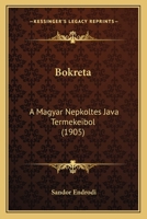 Bokreta: A Magyar Nepkoltes Java Termekeibol (1905) 1168109213 Book Cover