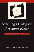 Schelling's Dialogical Freedom Essay: Provocative Philosophy Then and Now 0791476030 Book Cover