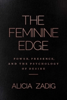The Feminine Edge: Power, Presence, and the Psychology of Desire B0H58PLG3J Book Cover