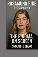ROSAMUND PIKE: THE ENIGMA ON SCREEN B0GR9XW3NK Book Cover