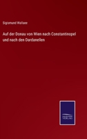 Auf Der Donau Von Wien Nach Constantinopel Und Nach Den Dardanellen. 1245228242 Book Cover