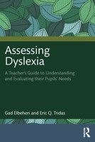 Assessing Dyslexia: A Teacher’s Guide to Understanding and Evaluating their Pupils’ Needs 1032079150 Book Cover