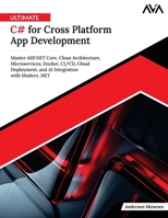 Ultimate C# for Cross Platform App Development: Master ASP.NET Core, Clean Architecture, Microservices, Docker, CI/CD, Cloud Deployment, and AI Integration with Modern .NET (English Edition) 8169646065 Book Cover