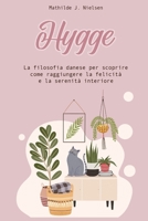 Hygge: La filosofia danese per scoprire come raggiungere la felicità e la serenità interiore. B0B6LHCM8Z Book Cover