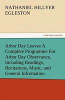 Arbor Day Leaves a Complete Programme for Arbor Day Observance, Including Readings, Recitations, Music, and General Information 935575941X Book Cover