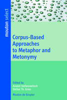 Corpus-Based Approaches to Metaphor and Metonymy (Trends in Linguistics. Studies and Monographs [Tilsm]) 3110198274 Book Cover