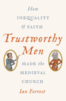 Trustworthy Men: How Inequality and Faith Made the Medieval Church 0691180601 Book Cover