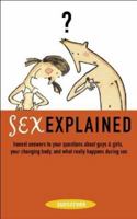 Sex Explained: Honest Answers to Your Questions About Guys and Girls - Your Changing Body, and What Really Happens During Sex (Sunscreen) 0810991624 Book Cover