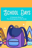 School Days A Keepsake Book For Pre-Kindergarten To 12th Grade: Family Journal And Keepsake Of Child's School Life And Memories, Yearly Progress And Development Notebook B08GFSZH27 Book Cover