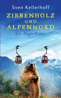 Zirbenholz und Alpenmord: Ein Allgäu-Krimi 3755757559 Book Cover