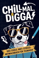 Chill mal, Digga!: Das Anti-Stress-Mitmachbuch für Teens - Perfektes Geschenk für genervte Teenager 3910904823 Book Cover