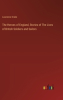 The Heroes of England, Stories of The Lives of British Soldiers and Sailors 338512445X Book Cover