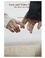 Love and Video Games The Story of a Gamer 1257787705 Book Cover