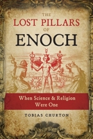 The Lost Pillars of Enoch: When Science and Religion Were One 1644110431 Book Cover