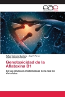 Genotoxicidad de la Aflatoxina B1: En las células meristemáticas de la raíz de Vicia faba 3659058904 Book Cover