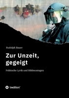 Zur Unzeit, gegeigt: Politische Lyrik und Bildmontagen (German Edition) 3347062973 Book Cover