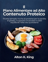 Il Piano Alimentare ad Alto Contenuto Proteico: Ricette semplici ricche di proteine per la perdita di grasso, il supporto muscolare e pasti equilibrati nella vita quotidiana (Italian Edition) B0GWCTJ1CP Book Cover