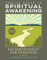 Twelve Steps to Spiritual Awakening: Enlightenment for Everyone B0H46PYX9R Book Cover