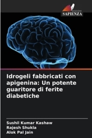 Idrogeli fabbricati con apigenina: Un potente guaritore di ferite diabetiche (Italian Edition) 6207528247 Book Cover