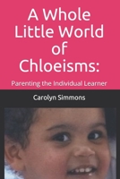 A Whole Little World of Chloeisms 1699911053 Book Cover