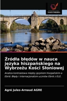 Źródła błędów w nauce języka hiszpańskiego na Wybrzeżu Kości Słoniowej: Analiza kontrastowa między językiem hiszpańskim a Ebrié: Błędy i internacjonalizm uczniów Ebrié z ELE. 6203188387 Book Cover