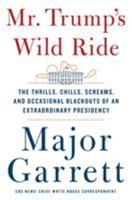 Mr. Trump's Wild Ride: The Thrills, Chills, Screams, and Occasional Blackouts of an Extraordinary Presidency 1250185912 Book Cover