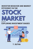 Investor Behavior and Market Efficiency in the Stock Market: Exploring Investment Biases 7548201605 Book Cover