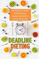 Deadline dieting: Reliable Weight Loss on Time 1539330168 Book Cover