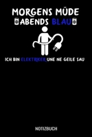 Morgens m�de abends blau ich bin Elektriker und ne geile Sau: A5 Notizbuch Dot Grid / Punktraster 120 Seiten f�r Elektriker 1706412932 Book Cover
