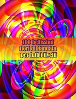 100 bellissimi fiori di Mandala per tutti i livelli: Disegni antistress per colorare, rilassarsi e distendersi (libri da colorare per adulti) B09DMR5FV4 Book Cover