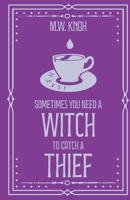Sometimes You Need a Witch to Catch a Thief (The Thornhope Chronicles) 1806054396 Book Cover