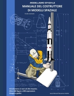 Manuale del costruttore di modelli spaziale: MODELLISMO SPAZIALE Grado avanzato (Italian Edition) B0F3XJD15G Book Cover