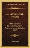 Der Schweizerische Weinbau: Mit Besonderer Ber�cksichtigung Der Z�rcherischen Verh�ltnisse... 1160444005 Book Cover