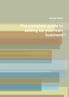 The complete guide to setting up your own business 1445253410 Book Cover