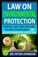 LAW ON ENVIRONMENTAL PROTECTION: Essential Legal Terms Explained You Need To Know About Law On Environmental Protection! 1093375825 Book Cover