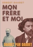 Daudet par Daudet: Mon frère et moi: Alphonse Daudet vu par son frère, l'écrivain Ernest Daudet 2322268690 Book Cover