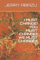 I Must Change! You Must Change!! We Must Change!!! 152196288X Book Cover